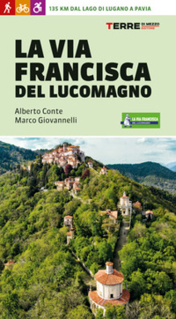 La Via Francisca del Lucomagno. 140 chilometri dal lago di Lugano a Pavia - Alberto Conte - Marco Giovannelli