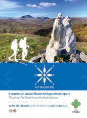 Via Mater Dei. Il Cammino dei Santuari Mariani dell Appennino Bolognese. Cartoguida scala 1:25.000. Ediz. italiana e inglese