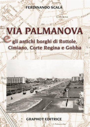 Via Palmanova e gli antichi borghi di Rottole, Cimiano, Corte Regina e Gobba - Ferdinando Scala