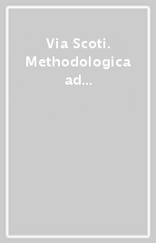 Via Scoti. Methodologica ad mentem Ioannis Duns Scoti. Atti del Congresso scotistico internazionale (Roma, Pontificio ateneo Antonianum, 9-11 marzo 1993)