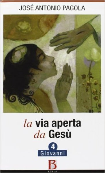 La Via aperta da Gesù. 4: Giovanni - José Antonio Pagola