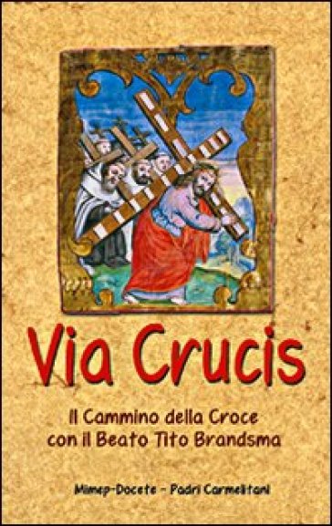 Via crucis. Il cammino della croce con il beato Tito Brandsma - Tito Brandsma