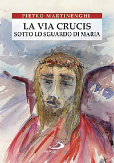 La Via crucis sotto lo sguardo di Maria - Pietro Martinenghi