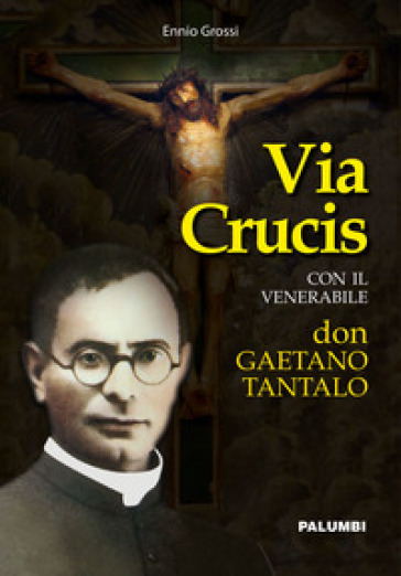 Via crucis con il venerabile don Gaetano Tantalo - Ennio Grossi