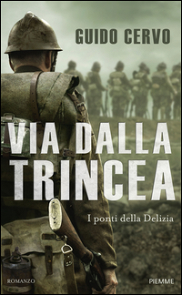 Via dalla trincea. I ponti della Delizia - Guido Cervo