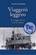 Viaggerò leggero. Il coraggio di chi costruì l Italia