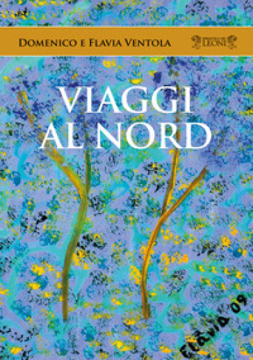 Viaggi al Nord - Domenico Ventola - Flavia Ventola