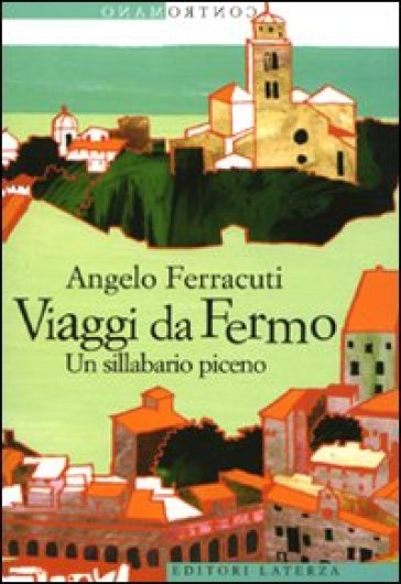 Viaggi da Fermo. Un sillabario piceno - Angelo Ferracuti