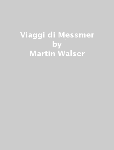 Viaggi di Messmer - Martin Walser