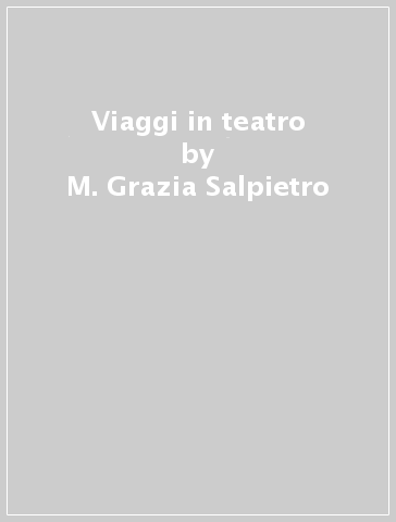 Viaggi in teatro - M. Grazia Salpietro