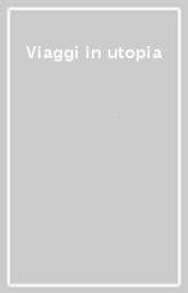 Viaggi in utopia