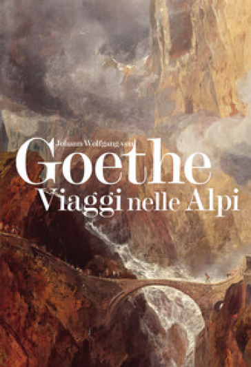 Viaggi nelle Alpi - Johann Wolfgang Goethe