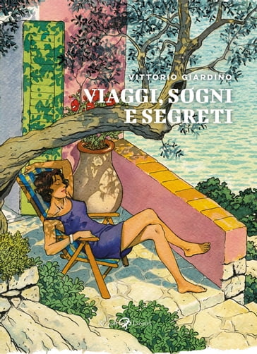 Viaggi, sogni e segreti - Vittorio Giardino