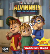 Viaggi nel tempo. Alvinnn!!! and the Chipmunks. Ediz. a colori
