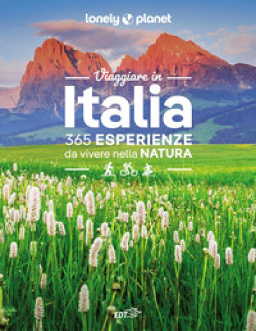 Viaggiare in Italia. 365 esperienze da vivere nella natura - Annalisa Bruni - Sara Cabras - Linda Cottino