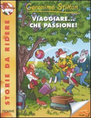 Viaggiare... che passione! Ediz. illustrata - Geronimo Stilton