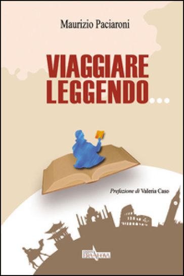 Viaggiare leggendo... - Maurizio Paciaroni