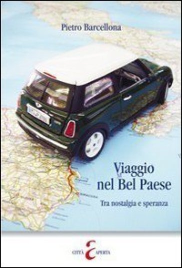 Viaggio nel Bel Paese. Tra nostalgia e speranza - Pietro Barcellona