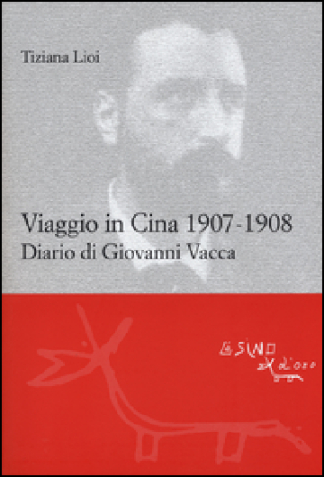Viaggio in Cina 1907-1908. Diario di Giovanni Vacca - Tiziana Lioi