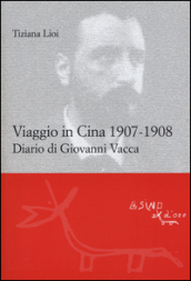 Viaggio in Cina 1907-1908. Diario di Giovanni Vacca