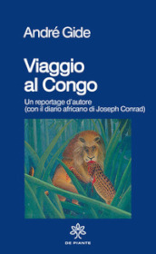 Viaggio al Congo. Un reportage d autore (con il diario africano di Joseph Conrad)
