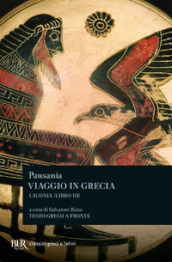 Viaggio in Grecia. Guida antiquaria e artistica. Testo greco a fronte. 3: Laconia