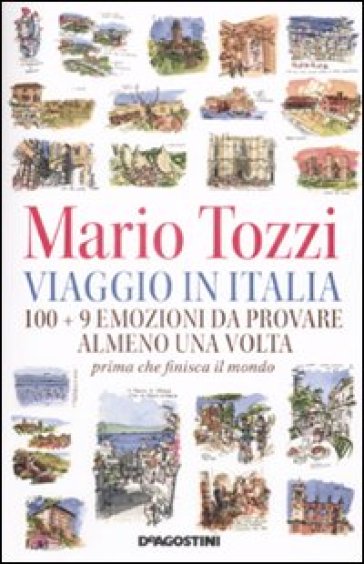 Viaggio in Italia. 100 + 9 emozioni da provare almeno una volta. Prima che finisca il mondo - Mario Tozzi