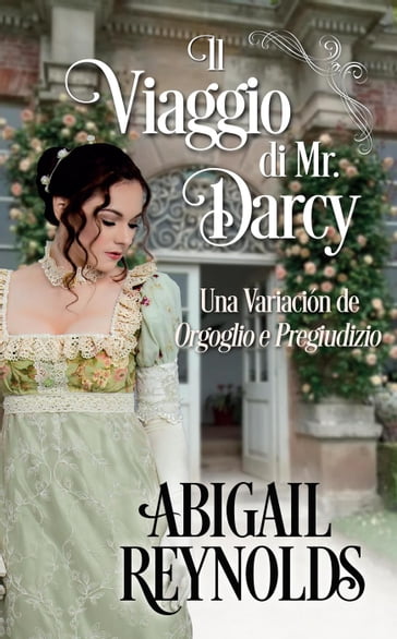 Il Viaggio di Mr. Darcy: una Variazione di Orgoglio e Pregiudizio - Abigail Reynolds