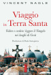 Viaggio in Terra Santa. Vedere e credere: leggere il Vangelo nei luoghi di Gesù