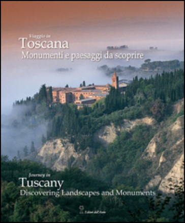 Viaggio in Toscana. Momenti e paesaggi da scoprire. Ediz. italiana e inglese - Alessandro Naldi