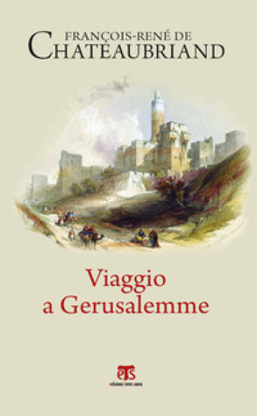 Viaggio a Gerusalemme - François René de Chateaubriand