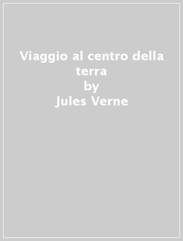 Viaggio al centro della terra - Jules Verne