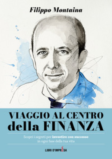 Viaggio al centro della finanza - Filippo Montaina