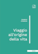 Viaggio all origine della vita. Ediz. integrale