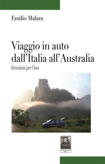 Viaggio in auto dall'Italia all'Australia. Istruzioni per l'uso - Emilio Malara