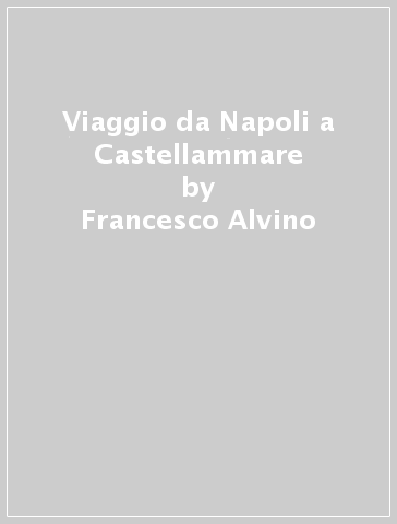 Viaggio da Napoli a Castellammare - Francesco Alvino