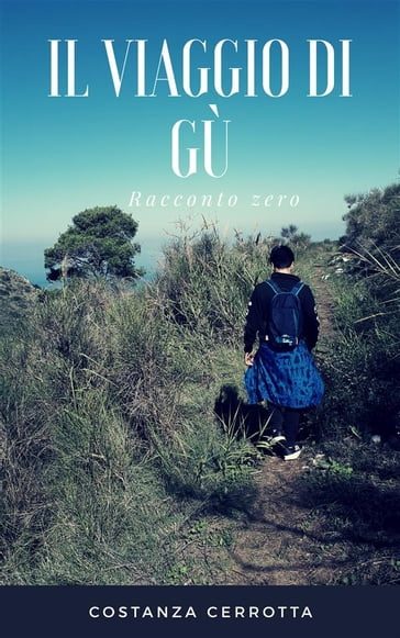 Il Viaggio di Gù. Racconto zero - Costanza Cerrotta