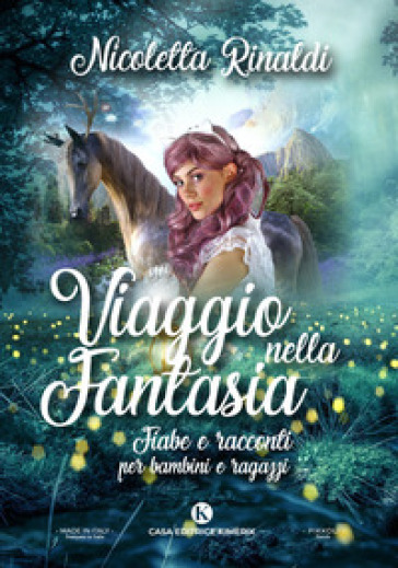 Viaggio nella fantasia. Fiabe e racconti per bambini e ragazzi - Nicoletta Rinaldi