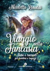 Viaggio nella fantasia. Fiabe e racconti per bambini e ragazzi