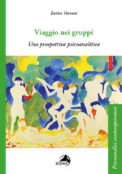 Viaggio nei gruppi. Una prospettiva psicoanalitica