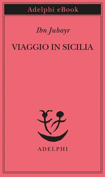 Viaggio in Sicilia - (Ab l-usayn Muammad ibn Amad al-Kinn) Ibn Jubayr