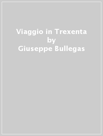 Viaggio in Trexenta - Giuseppe Bullegas - M. Ausilia Artizzu - Bruna Spiga