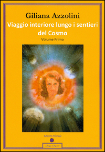 Viaggio interiore lungo i sentieri del Cosmo. Diario di un percorso interiore - Giuliana Azzolini