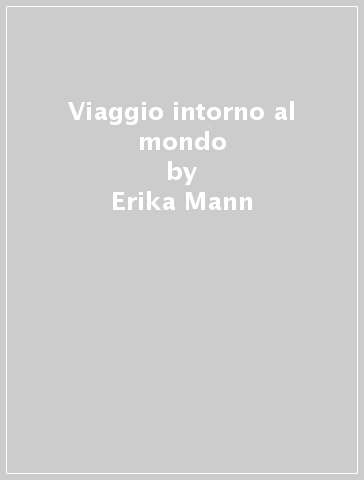 Viaggio intorno al mondo - Erika Mann - Klaus Mann