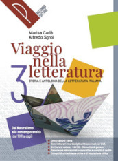 Viaggio nella letteratura. Storia e antologia della letteratura italiana. Per le Scuole superiori. Con e-book. Con espansione online. Vol. 3: Dal Naturalismo alla contemporaneità (dal 1861 a oggi)