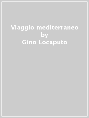 Viaggio mediterraneo - Gino Locaputo - Maria Sportelli