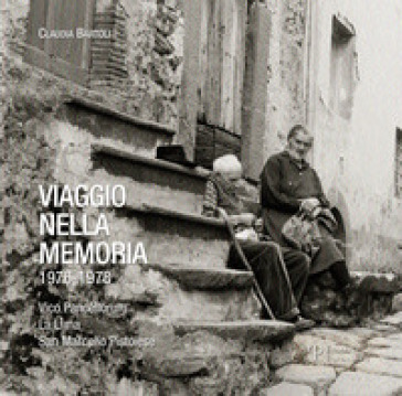 Viaggio nella memoria 1976-1978. Vico Pancellorum, La Lima, San Marcello pistoiese - Claudia Bartoli