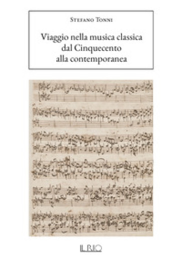 Viaggio nella musica classica. Dal Cinquecento alla contemporanea - Stefano Tonni