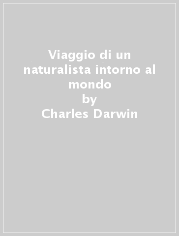 Viaggio di un naturalista intorno al mondo - Charles Darwin