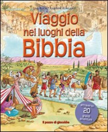 Viaggio nei luoghi della Bibbia - Lois Rock - Andrew Rowland